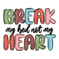 break my bed not my heart | Teevron