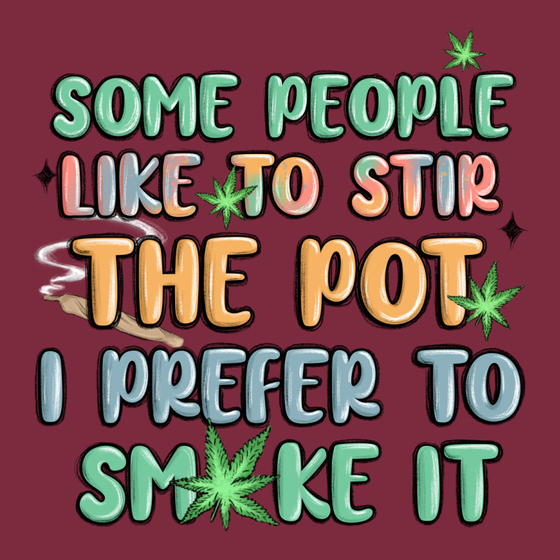 Some People Like To Stir The Pot I Prefer To Smoke Premium Hoodie by MaliasSmallBusiness | Teevron