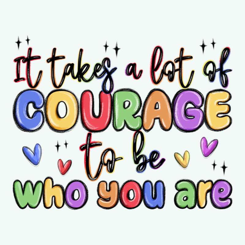 It Takes A Lot Of Courage To Be Who You Are Premium Hoodie by MaliasSmallBusiness | Teevron