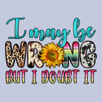 I May Be Wrong But I Doubt It Long Sleeve Tee | Teevron