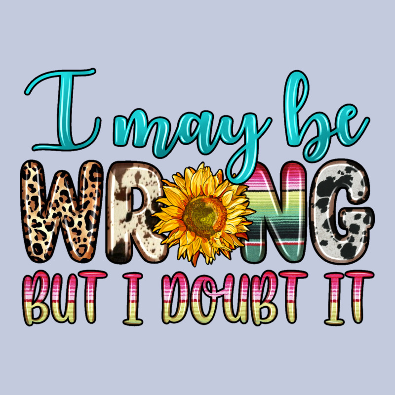 I May Be Wrong But I Doubt It Long Sleeve Tee by Zillion Design Studio | Teevron
