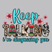 Keep Talking I M Diagnosing You Long Sleeve Tee | Teevron