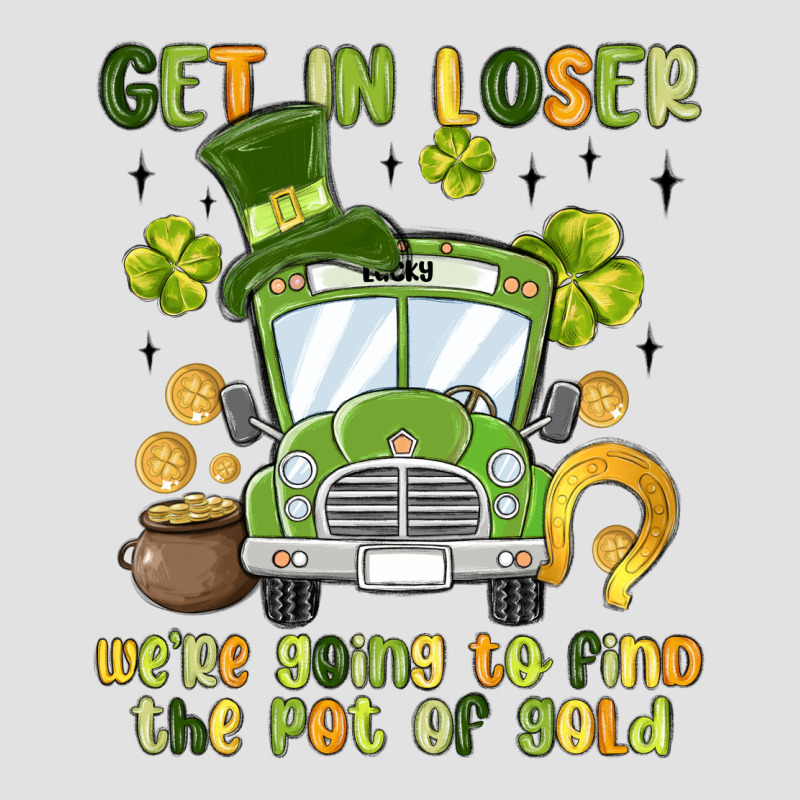Get In Loser We Re Going To Find The Pot Of Gold Premium Hoodie by MaliasSmallBusiness | Teevron