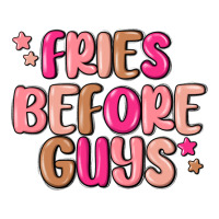 fries before guys | Teevron
