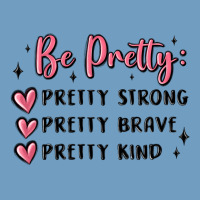 Be Pretty Strong Brave Kind Urban Heavy Tee | Teevron