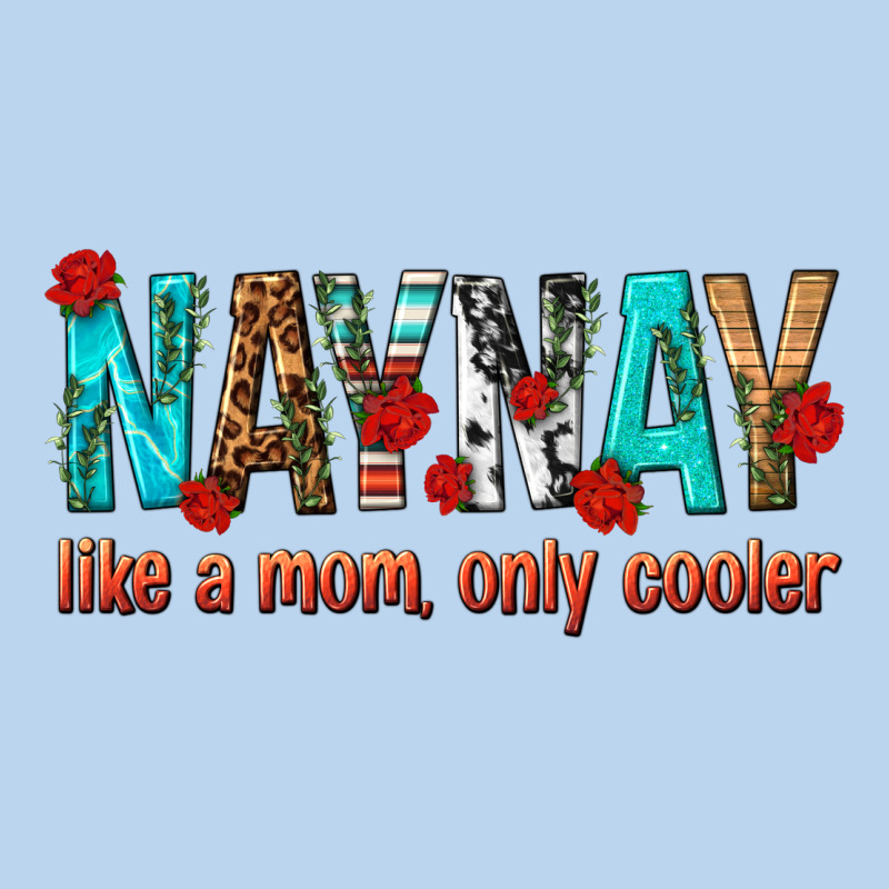 Naynay Like A Mom Only Cooler Classic Tee by texasbilliewilder | Teevron