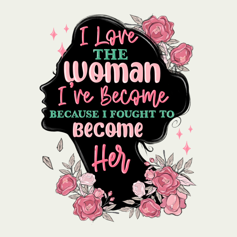 I Love The Woman Ive Become Urban Heavy Tee by MaliasSmallBusiness | Teevron