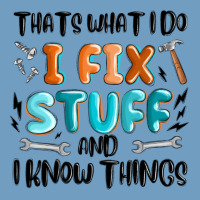 Thats What I Do I Fix Stuff And I Know Things Urban Heavy Tee | Teevron