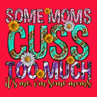 Some Moms Cuss Too Much Mothers Day Classic Tee | Teevron