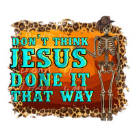 don't jesus done it that way western skeleton | Teevron