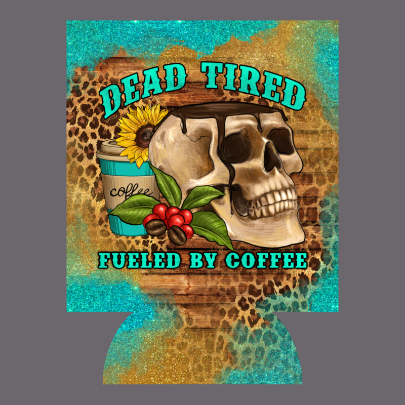 Dead Tired Fueled By Coffee 12 Oz Can Cooler (regular) Premium Sweatshirt by Artiststas | Teevron