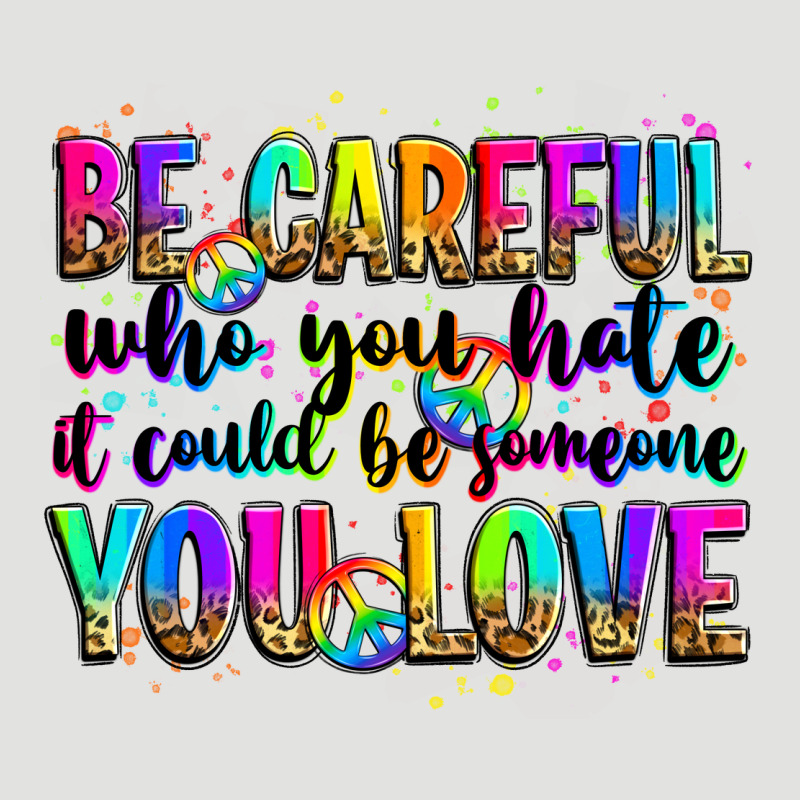 Be Careful Who You Hate It Could Be Someone You Lo Classic Tee by Zillion Design Studio | Teevron