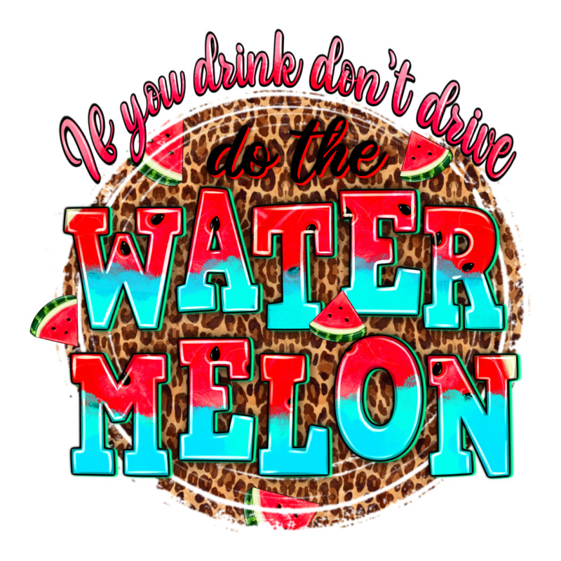 If You Drink Dont Drive Do The Watermelon Long Sleeve Tee by AdoDesignShop | Teevron
