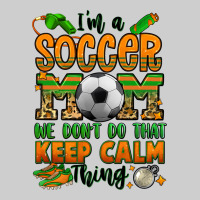 I'm A Soccer Mom We Don't Do That Keep Calm Thing Premium Sweatshirt | Teevron