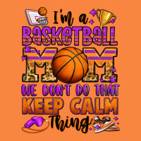 I'm A Baskeball Mom We Don't Do That Keep Calm Thi Premium Sweatshirt | Teevron