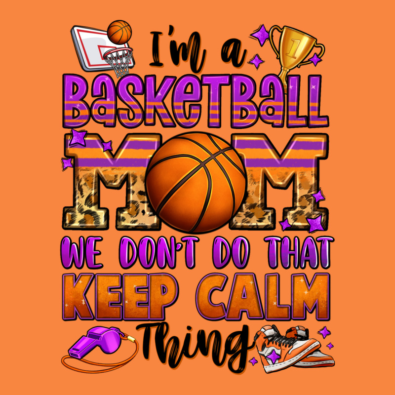 I'm A Baskeball Mom We Don't Do That Keep Calm Thi Premium Sweatshirt by Jasminsmagicworld | Teevron