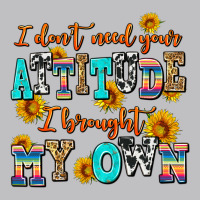 I Dont Need Your Attitude I Brought My Own Long Sleeve Tee | Teevron
