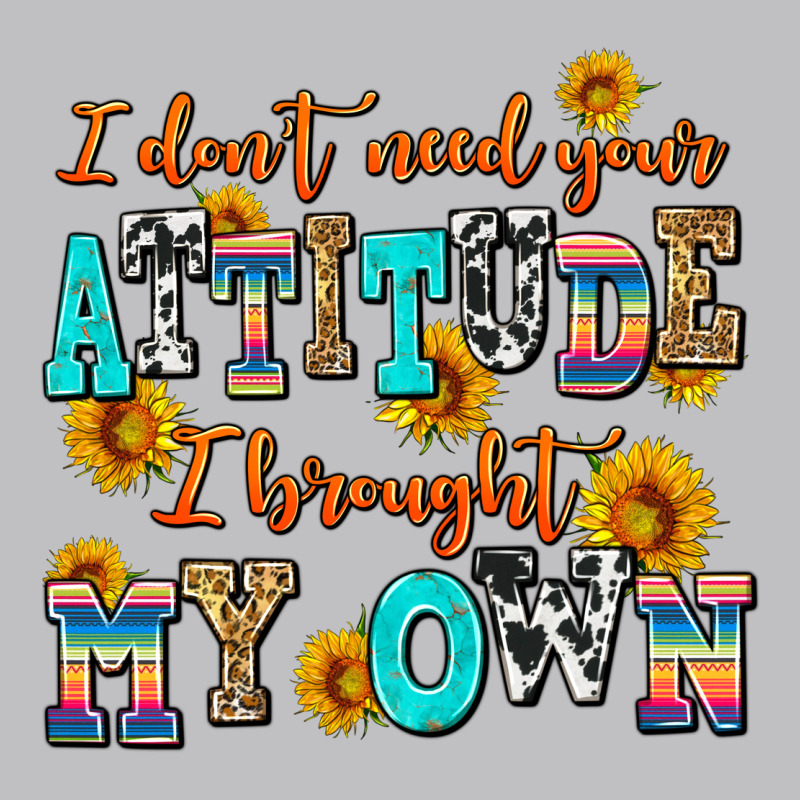 I Dont Need Your Attitude I Brought My Own Long Sleeve Tee by AdoDesignShop | Teevron