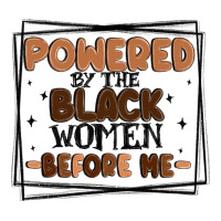 powered by the black women before me | Teevron