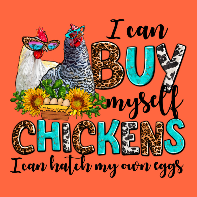I Can Buy Myself Chickens I Can Hatch My Own Eggs Premium Hoodie by AdoDesignShop | Teevron