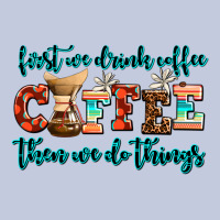 First We Drink Coffee Then We Do Things Long Sleeve Tee | Teevron
