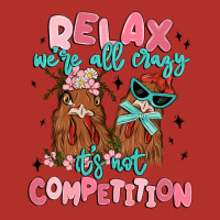 Relax We're All Crazy It's Not Competition Premium Hoodie | Teevron