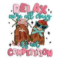 relax we're all crazy it's not competition | Teevron