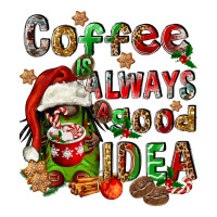 Coffee Is Always A Good Idea Classic Tee | Teevron