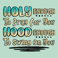 Holy Enough To Pray For You Hood Enough To Swing O Premium Hoodie | Teevron