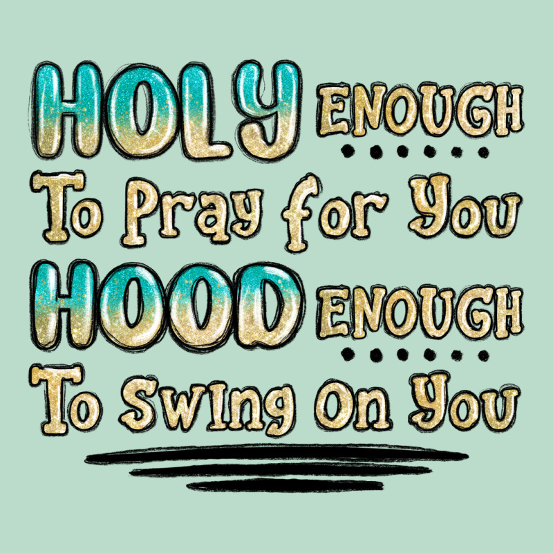 Holy Enough To Pray For You Hood Enough To Swing O Premium Hoodie by MaliasSmallBusiness | Teevron