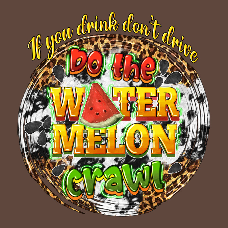 If You Drink Dont Drive Do The Watermelon Crawl Classic Tee by texasbilliewilder | Teevron