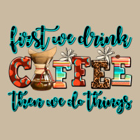 First We Drink Coffee Then We Do Things Long Sleeve Tee | Teevron