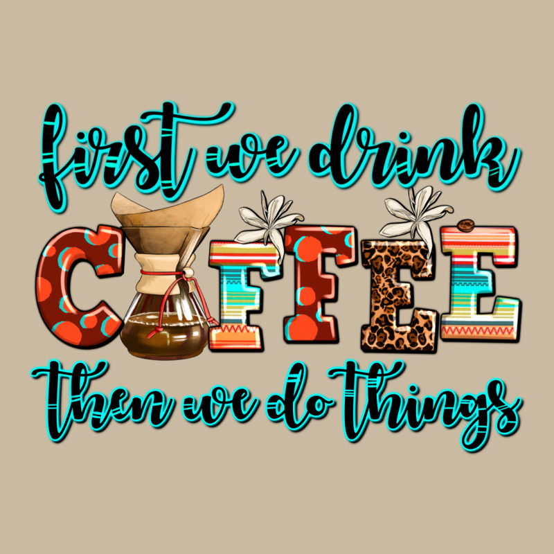 First We Drink Coffee Then We Do Things Long Sleeve Tee by AdoDesignShop | Teevron