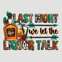 Last Night We Let The Liquor Talk Classic Tee | Teevron