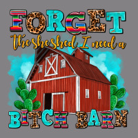 Forget The She Shed I Need A Bitch Barn Heavyweight Hoodie | Teevron