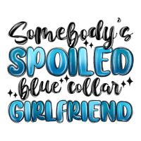 somebodys spoiled blue collar girlfriend | Teevron