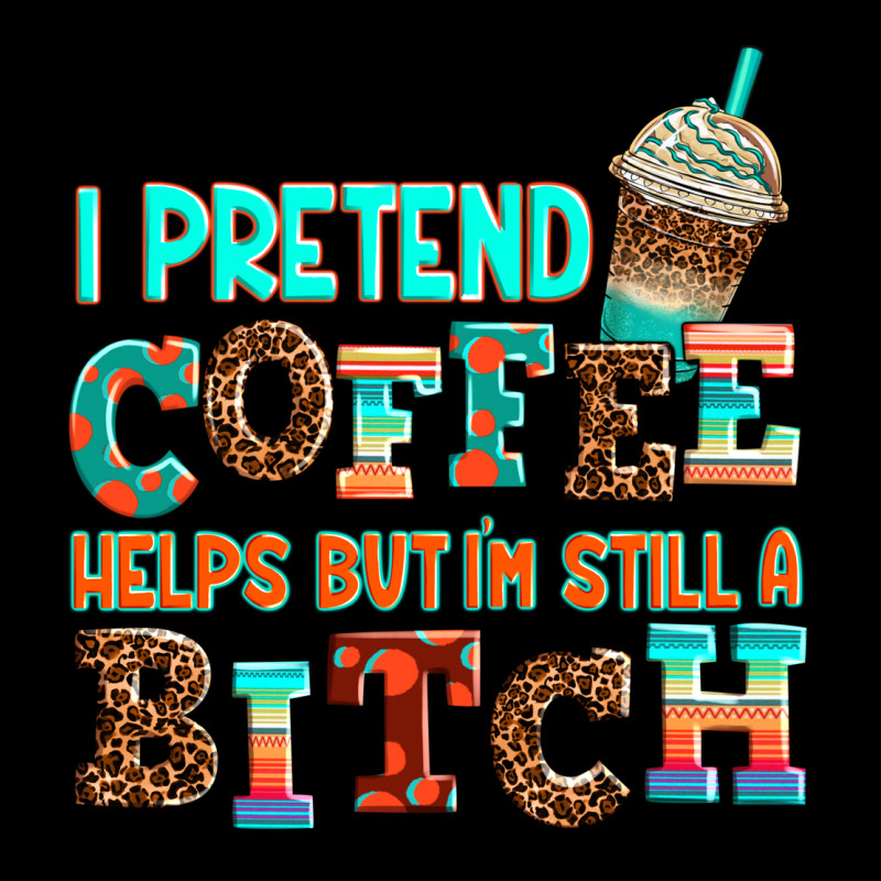 ı Pretend Coffee Helps But ı Am Still A Bitch Premium Sweatshirt by AdoDesignShop | Teevron