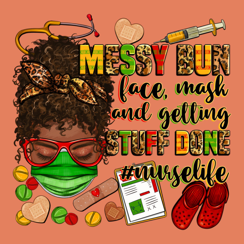 Messy Bun Face Mask & Getting Stuff Done  #nurselife Classic Tee by Zillion Design Studio | Teevron