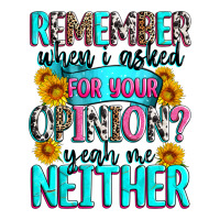 remember when i asked for your opinion | Teevron