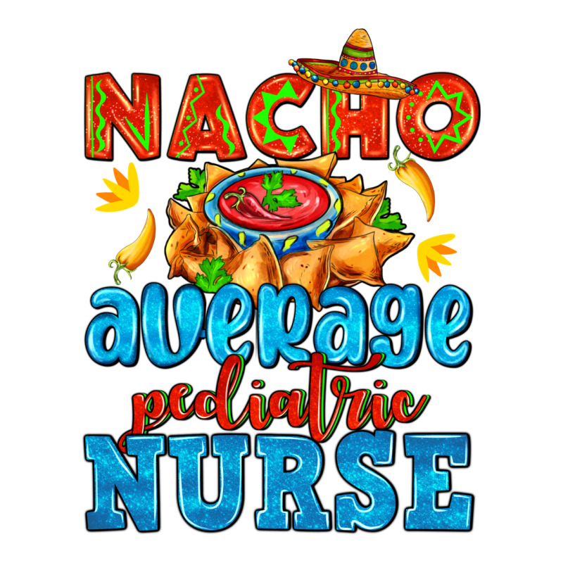Nacho Average Pediatric Nurse   With Nacho Heavyweight Hoodie by AdoDesignShop | Teevron