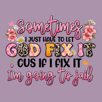 Sometimes I Just Have To Let God Fix It Heavyweight Hoodie | Teevron