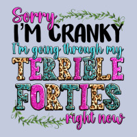 Sorry Im Cranky Im Going Through My Terrible Forti Long Sleeve Tee | Teevron
