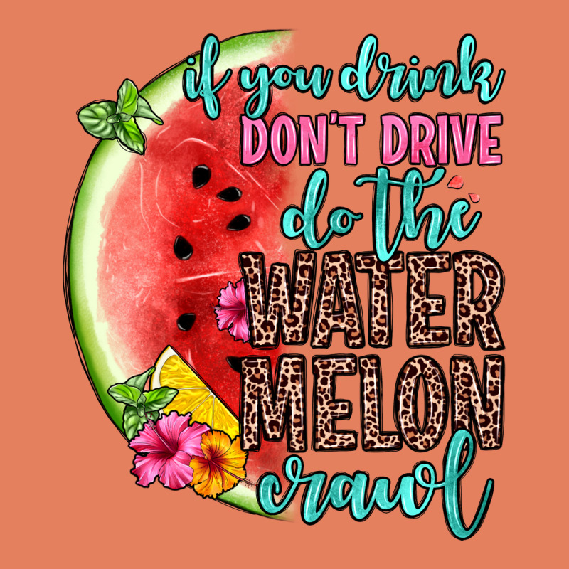 If You Drink Don T Drive Do The Watermelon Crawl Classic Tee by Zillion Design Studio | Teevron