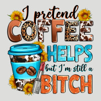 I Pretend Coffee Helps But I'm Still A Bitch Zipper Hoodie | Teevron