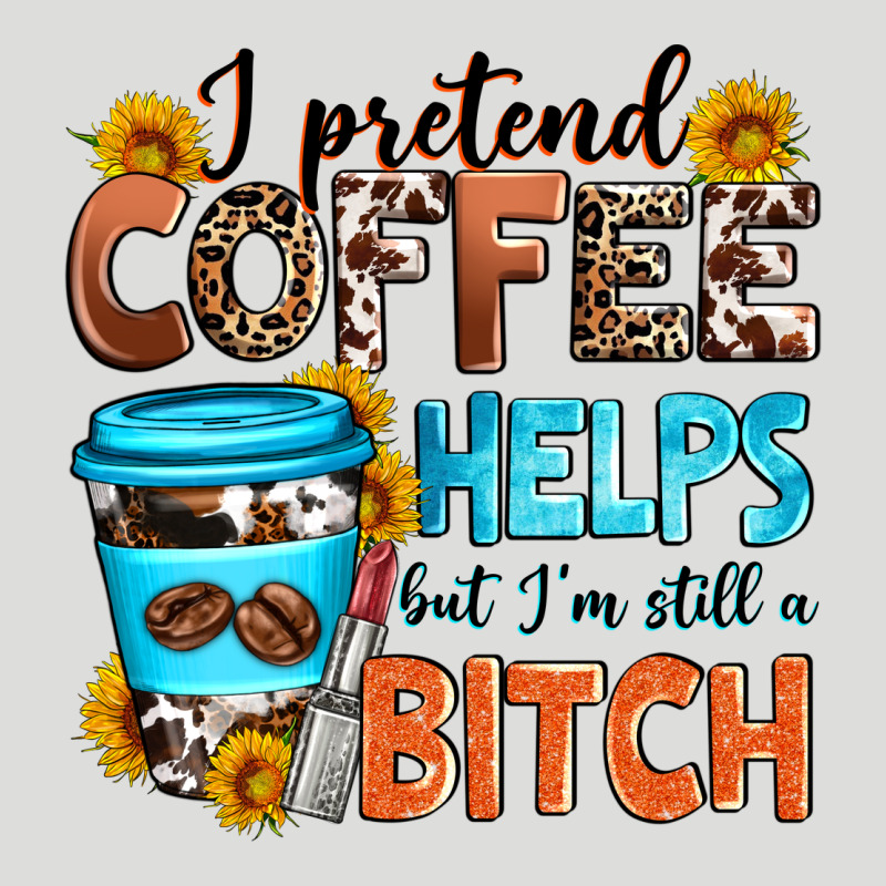 I Pretend Coffee Helps But I'm Still A Bitch Zipper Hoodie by Zillion Design Studio | Teevron
