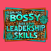I Am Not Bossy I Just Have Leadership Skills Premium Sweatshirt | Teevron