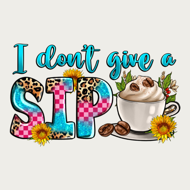 I Don't Give A Sip Zipper Hoodie by Zillion Design Studio | Teevron