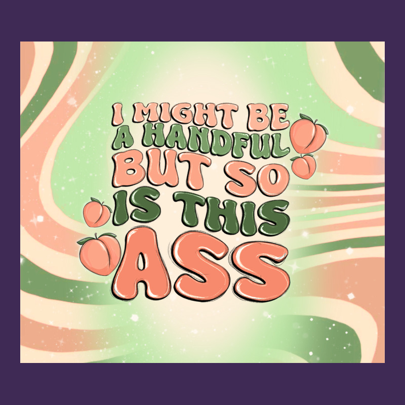 I Might Be A Handful But So Is This Ass Premium Hoodie by MaliasSmallBusiness | Teevron