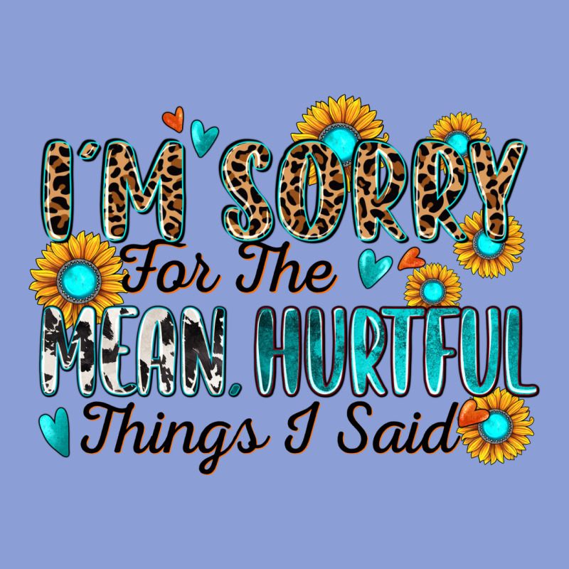 I'm Sorry For The Mean Hurtful Things I Said Long Sleeve Tee by Zillion Design Studio | Teevron