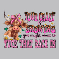 Your Crazy Is Showing You Might Want To Tuck That Long Sleeve Tee | Teevron